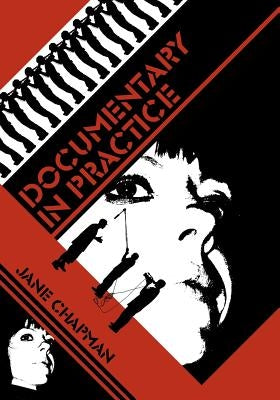 Documentary in Practice: Filmmakers and Production Choices by Chapman, Jane L.