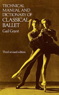 Technical Manual and Dictionary of Classical Ballet by Grant, Gail