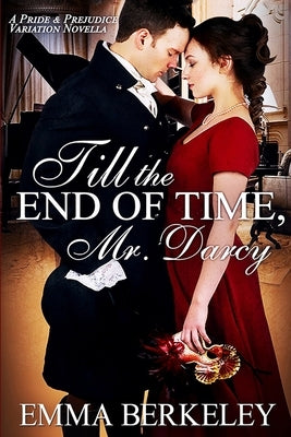 Till the End of Time, Mr. Darcy: A Pride and Prejudice Variation Novella by Berkeley, Emma
