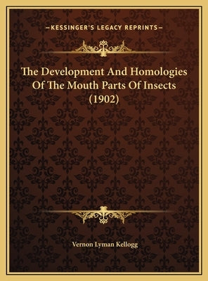 The Development and Homologies of the Mouth Parts of Insects (1902) by Kellogg, Vernon Lyman