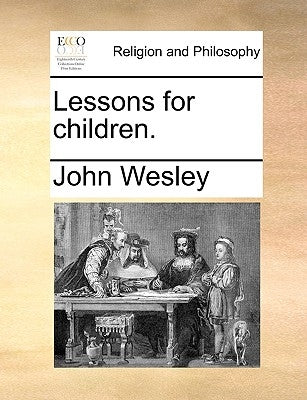 Lessons for Children. by Wesley, John