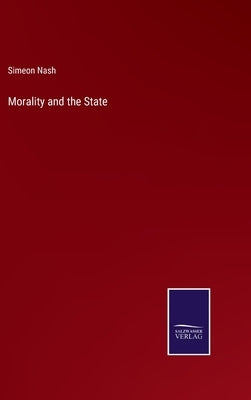 Morality and the State by Nash, Simeon