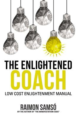 The Enlightened Coach: Low Cost Enlightenment Manual by Samsó, Raimon