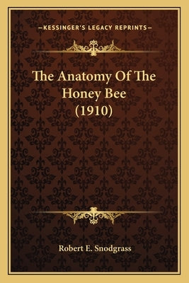 The Anatomy Of The Honey Bee (1910) by Snodgrass, Robert E.