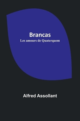 Brancas; Les amours de Quaterquem by Assollant, Alfred