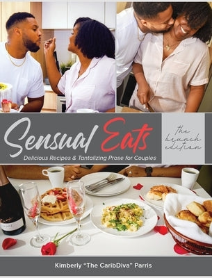 Sensual Eats: Brunch Edition: Delicious Recipes & Tantalizing Prose for Couples by Parris, Kimberly