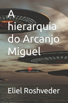 A hierarquia do Arcanjo Miguel by Roshveder, Eliel