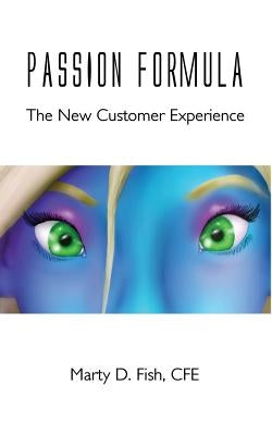 Passion Formula - The New Customer Experience by Fish, Marty D.