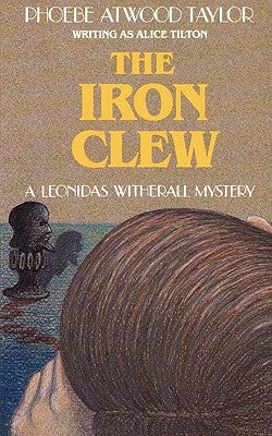 The Iron Clew: A Leonidas Witherall Mystery by Taylor, Phoebe Atwood