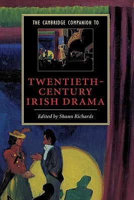 The Cambridge Companion to Twentieth-Century Irish Drama by Richards, Shaun