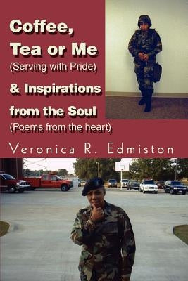 Coffee, Tea or Me (Serving with Pride) & Inspirations from the Soul (Poems from the Heart) by Edmiston, Veronica R.