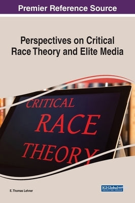 Perspectives on Critical Race Theory and Elite Media by Lehner, E. Thomas