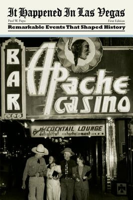 It Happened in Las Vegas: Remarkable Events That Shaped History, First Edition by Papa, Paul W.
