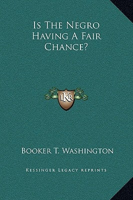 Is the Negro Having a Fair Chance? by Washington, Booker T.