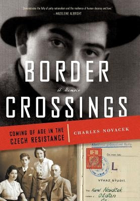 Border Crossings: Coming of Age in the Czech Resistance by Novacek, Charles