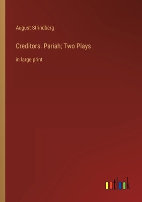 Creditors. Pariah; Two Plays: in large print by Strindberg, August
