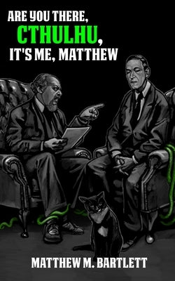 Are You There, Cthulhu? It's me, Matthew. by Bartlett, Matthew M.