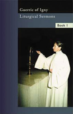 Liturgical Sermons Volume 1: Volume 8 by Guerric of Igny