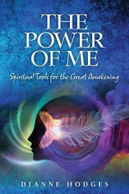 The Power of Me: Spiritual Tools for the Great Awakening by Hodges, Dianne