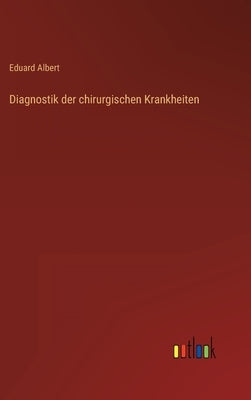 Diagnostik der chirurgischen Krankheiten by Albert, Eduard
