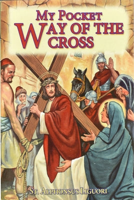 My Pocket Way of the Cross by Liguori, Saint Alphonsus