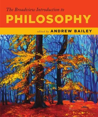 The Broadview Introduction to Philosophy by Bailey, Andrew