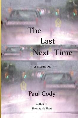 The Last Next Time: a memoir by Cody, Paul