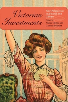 Victorian Investments: New Perspectives on Finance and Culture by Henry, Nancy