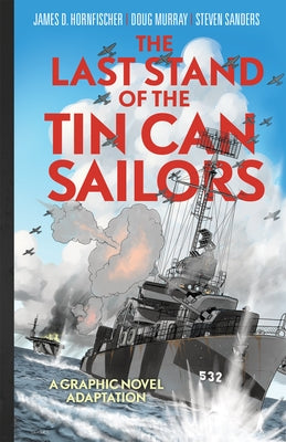 The Last Stand of the Tin Can Sailors: The Extraordinary World War II Story of the U.S. Navy's Finest Hour by Hornfischer, James D.