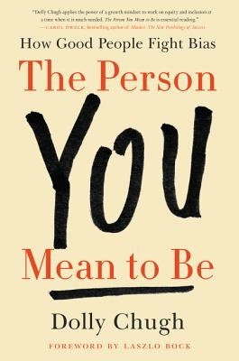 The Person You Mean to Be: How Good People Fight Bias by Chugh, Dolly