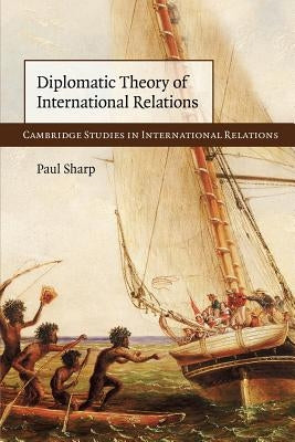 Diplomatic Theory of International Relations by Sharp, Paul