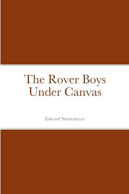 The Rover Boys Under Canvas by Edward