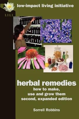 Herbal Remedies: How to Make, Use and Grow Them, Second, Expanded Edition by Robbins, Sorrell