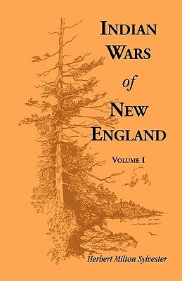 Indian Wars of New England, Volume 1 by Sylvester, Herbert Milton