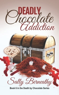 Deadly Chocolate Addiction by Berneathy, Sally
