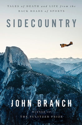 Sidecountry: Tales of Death and Life from the Back Roads of Sports by Branch, John