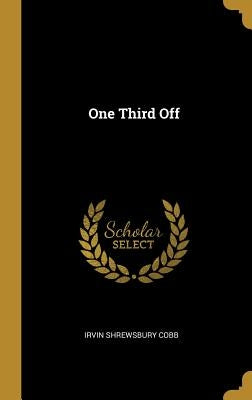 One Third Off by Cobb, Irvin Shrewsbury