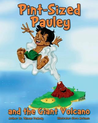 Pint-Sized Pauley and the Giant Volcano by Peabody, Phineas