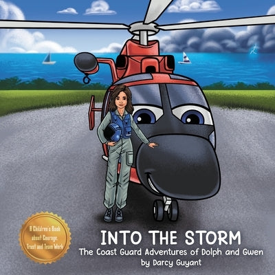 Into The Storm: The Coast Guard Adventures of Dolph and Gwen requires courage, trust, and teamwork when performing daring rescues. by Guyant, Darcy