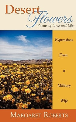 Desert Flowers: Poems of Love & Life by Roberts, Margaret