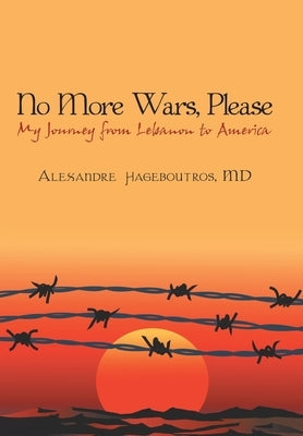 No More Wars, Please: My Journey from Lebanon to America by Hageboutros, Alexandre