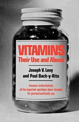 Vitamins: Their Use and Abuse by Levy, Joseph V.
