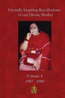 Eternally Inspiring Recollections of Our Divine Mother, Volume 4: 1987-1989 by Williams, Linda J.