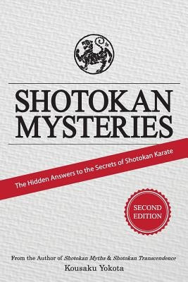 Shotokan Mysteries: The Hidden Answers to the Secrets of Shotokan Karate by Yokota, Kousaku