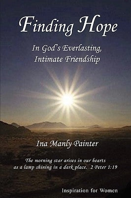 Finding Hope in God's Everlasting, Intimate Friendship by Painter, Ina Manly