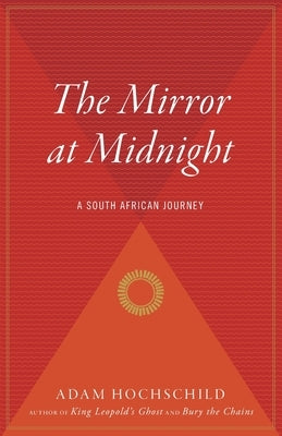 The Mirror at Midnight: A South African Journey by Hochschild, Adam