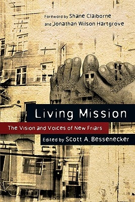 Living Mission: The Vision and Voices of New Friars by Bessenecker, Scott A.