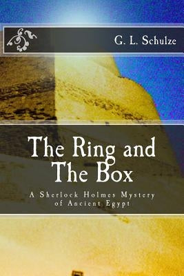 The Ring and The Box: A Sherlock Holmes Mystery of Ancient Egypt by Schulze, G. L.