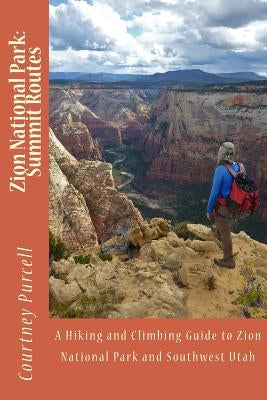 Zion National Park: Summit Routes by Purcell, Courtney