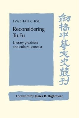 Reconsidering Tu Fu: Literary Greatness and Cultural Context by Chou, Eva Shan